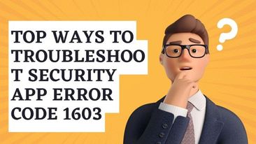 Top ways to troubleshoot security app error code 1603